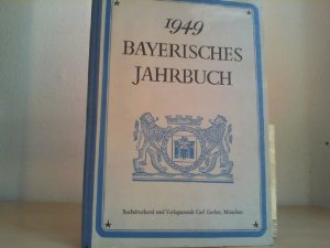 Bayerisches Jahrbuch 1949. 54. Jahrgang. Nachschlagewerk über die Bundeszentralbehörden, Landesregierungen der Bundesländer, Deutschen Verwaltungsbehörden, Landesbehörden, Schulen, Kirchenbehörden sowie Wirtschafts- und Berufsorganisationen, Parteien usw. Bayerisches Gemeindeverzeichnis und Kalenderteil.