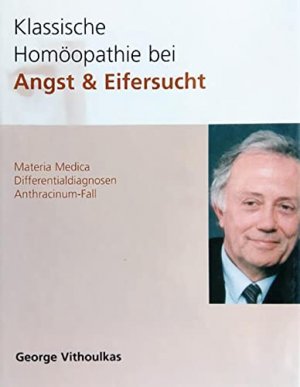 gebrauchtes Buch – George Vithoulkas – Klassische Homöopathie bei Angst & Eifersucht : Materia Medica, Differentialdiagnosen, Anthracinum-Fall. Übers. durch Uta Schildwächter