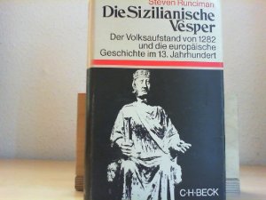 Die Sizilianische Vesper : d. Volksaufstand von 1282 u.d. europ. Geschichte im 13. Jh. [Aus d. Engl. übertr. von Peter de Mendelssohn] / Beck'sche Sonderausgaben