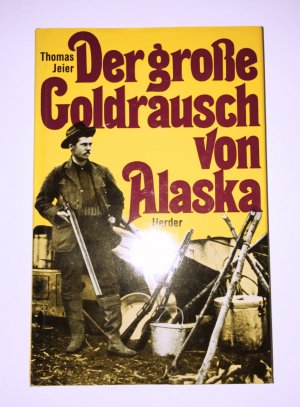 Der grosse Goldrausch von Alaska : das letzte Abenteuer d. amerikan. Pioniergeschichte.