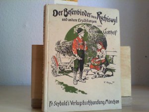 Der Besenbinder von Rychiswyl und andere Erzählungen. Für die Jugend von W.Müller-Rüdersdorf.