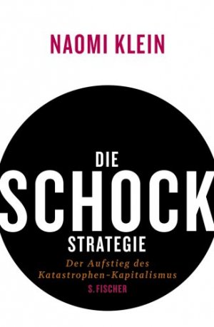 Die Schock-Strategie. Der Aufstieg des Katastrophen-Kapitalismus. Aus dem Engl. übers. von Hartmut Schickert, Michael Bischoff u. Karl Heinz Siber.