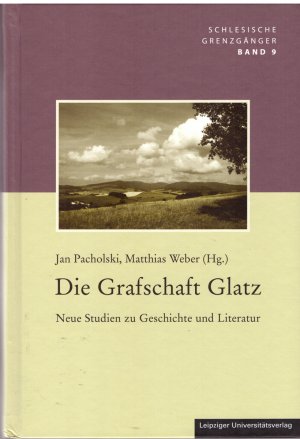 gebrauchtes Buch – Jan Pacholski; Matthias Weber – Die Grafschaft Glatz: Neue Studien zu Geschichte und Literatur. Schlesische Grenzgänger  Band 9.