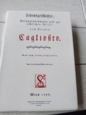 Lebensgeschichte , Gefangennahme und gerichtliches Verhör des Grafen Caglistro von ihm selbst geschrieben (Faksimile von Wien1786 )