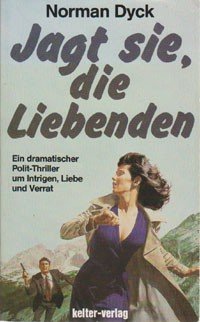 Jagt sie, die Liebenden : Roman / Norman Dyck