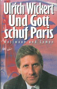 gebrauchtes Buch – Ulrich Wickert – Und Gott schuf Paris / Ulrich Wickert