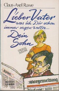 gebrauchtes Buch – Claus-Axel Ruwe – Lieber Vater, was ich Dir schon immer sagen wollte ... Dein Sohn / Claus-Axel Ruwe