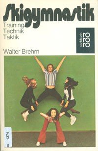 Skigymnastik : Training, Technik, Taktik / Walter Brehm. Mit Bildreihen u. Fotos von Horst Lichte