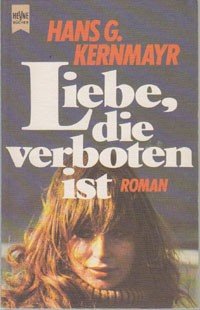 gebrauchtes Buch – Kernmayr, Hans G – Liebe, die verboten ist : Roman / Hans G. Kernmayr