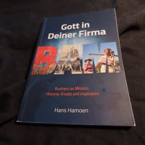 gebrauchtes Buch – Gott in Deiner Firma - Business as Mission: Historie, Ansatz und Inspiration