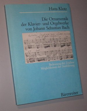 Die Ornamentik der Klavier- und Orgelwerke von Johann Sebastian Bach. Bedeutung der Zeichen; Möglichkeiten der Ausführung.