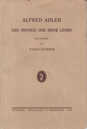 Alfred Adler. Der Mensch und seine Lehre. Ein Essay.