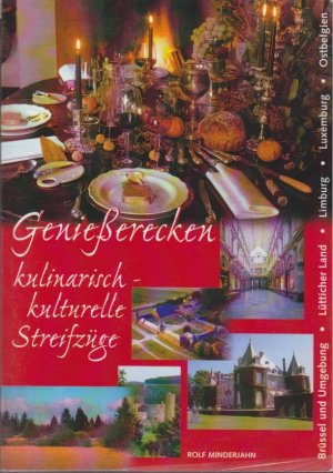 Genießerecken : Reiseimpressionen in kulinarisch-kulturellen Streifzügen durch die Landschaften der Regionen Ostbelgien, Lüttich, Limburg, durch Brüssel und seine Umgebung, Wallonisch Brabant und durch das Land Luxemburg / Rolf Minderjahn