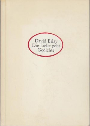 Die Liebe geht : Gedichte / David Erlay / Fischerhuder Texte ; 53