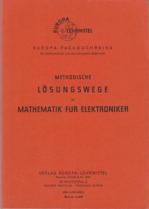 Mathematik für Elektroniker: Method. Lösungswege / Europa-Fachbuchreihe : für Elektrotechnik u.d. Lehrsystem Elektronik