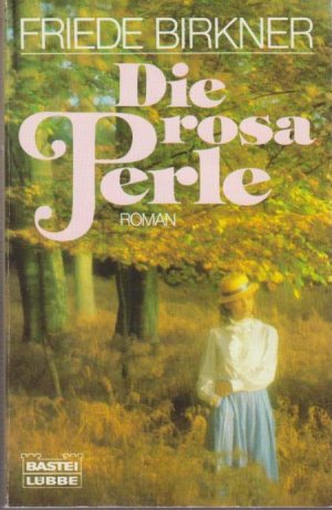 Die rosa Perle : [Roman] / Friede Birkner / Bastei-Lübbe-Taschenbuch ; Bd. 11192 : Allgemeine Reihe