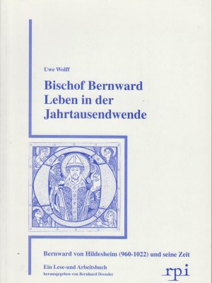 gebrauchtes Buch – Uwe Wolff – Bischof Bernward Leben in der Jahrtausendwende. Bernward von Hildesheim (960 - 1022) und seine Zeit. Ein Lese- und Arbeitsbuch.