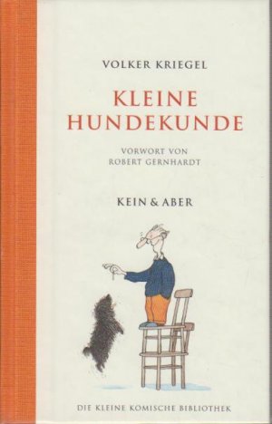 Kleine Hundekunde / Volker Kriegel. Mit einem Vorw. von Robert Gernhardt / Die kleine komische Bibliothek ; Bd. 8 Die Kleine Komische Bibliothek Band […]