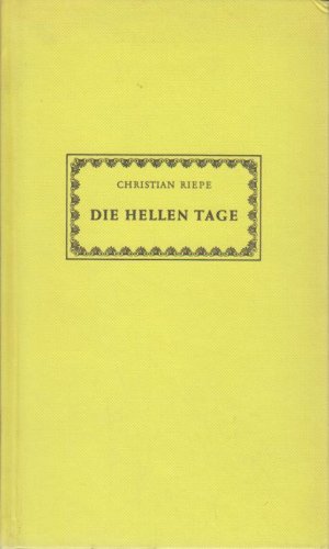 Die hellen Tage : auf dunkler Flöte; um Gartenmitte; Osnabrücker Sonette / Christian Riepe