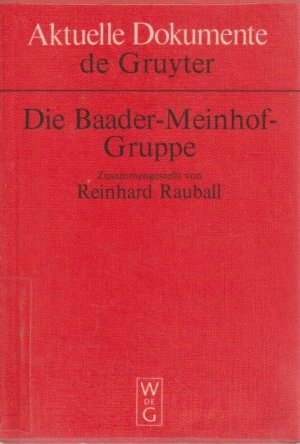 Die Baader-Meinhof-Gruppe / zusammengestellt von Reinhard Rauball / Aktuelle Dokumente