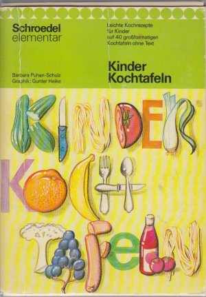 Kinder-Kochtafeln : leichte Kochrezepte für Kinder auf 40 grossformatigen Kochtaf. ohne Text / Barbara Puhan-Schulz. Graphik: Gunter Heike / Schroedel elementar