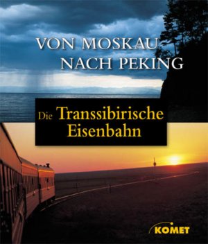 Die Transsibirische Eisenbahn : [von Moskau nach Peking] / Kathleen Hahnemann. Hrsg. von Jürgen Braun. Mitarb. Doris Knop Von Moskau nach Peking