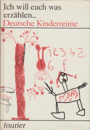 Ich will euch was erzählen... : Deutsche Kinderreime. [ausgew. von Anne Gabrisch]