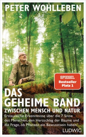 gebrauchtes Buch – Peter Wohlleben – Das geheime Band zwischen Mensch und Natur : erstaunliche Erkenntnisse über die 7 Sinne des Menschen, den Herzschlag der Bäume und die Frage, ob Pflanzen ein Bewusstsein haben. Peter Wohlleben