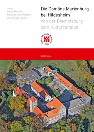 Die Domäne Marienburg bei Hildesheim : von der Bischofsburg zum Kulturcampus Stiftung Universität Hildesheim. Hrsg.: Tilman Borsche ... Mit Beitr. von […]