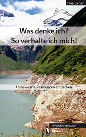 gebrauchtes Buch – Tina Exner – Was denke ich? - So verhalte ich mich! : unbewusste Ressourcen entdecken : [Sachbuch] Tina Exner