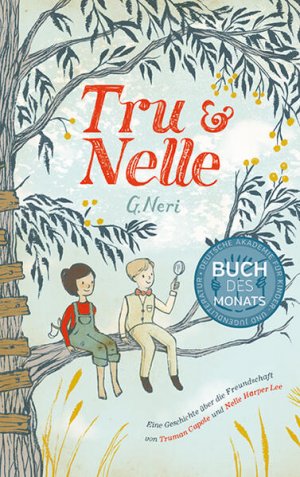 gebrauchtes Buch – Neri, G. – Tru & Nelle : eine Geschichte über die Freundschaft von Truman Capote und Nelle Harper Lee G. Neri ; aus dem Englischen von Sylvia Bieker und Henriette Zeltner