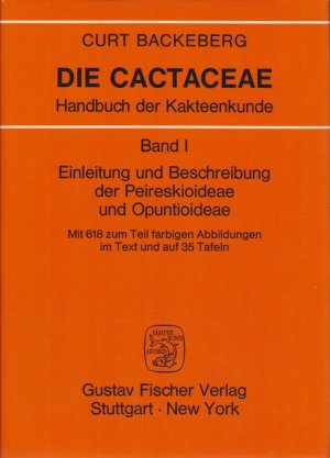 Die Cactaceae. (6 Bände) 1. Einleitung und Beschreibung der Peireskioideae und Opuntioideae. 2. Cereoideae (Hylocereeae - Cereeae [Austrocereinae]). 3. Cereoideae. (Austrocactinae) 4. Cereoideae (Boreocereeae). 5. Cereoideae (Boreocactinae). 6. Nachträge und Index.