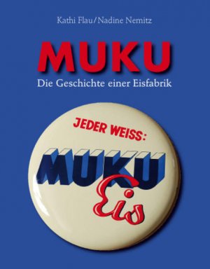 Muku. Die Geschichte einer Eisfabrik.