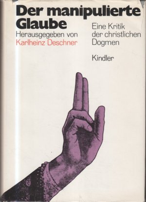 Der manipulierte Glaube : Eine Kritik der christlichen Dogmen.