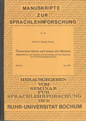 Übersetzen lehren und lernen mit Büchern : Möglichkeiten u. Grenzen d. Erstellung u.d. Einsatzes von Übersetzungslehrbüchern. [Sem. für Sprachlehrforschung d. Ruhr-Univ. Bochum]. Frank G. Königs (Hrsg.)