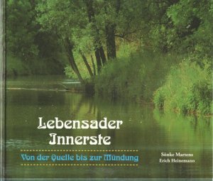 gebrauchtes Buch – Martens, Sönke und Erich Heinemann – Lebensader Innerste : von der Quelle bis zur Mündung. ; Erich Heinemann