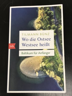 gebrauchtes Buch – Tilmann Bünz – Wo die Ostsee Westsee heißt - Baltikum für Anfänger