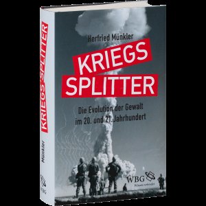 Kriegssplitter. Die Evolution der Gewalt im 20. und 21. Jahrhundert.