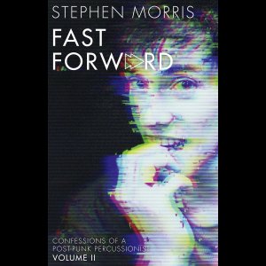 gebrauchtes Buch – Stephen Morris – Fast Forward: Confessions of a Post-Punk Percussionist: Volume II