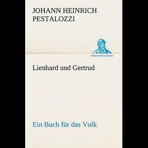 Lienhard und Gertrud: Ein Buch für das Volk (TREDITION CLASSICS)