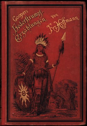 Lederstrumpf-Erzählungen von Cooper., Für die Jugend bearbeitet von Franz Hoffmann. Mit 16 Stahlstichen.