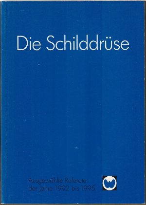 Die Schilddrüse - Ausgewählte Referate der Jahre 1992 bis 1995