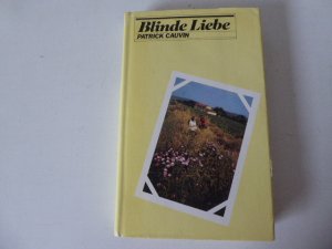 gebrauchtes Buch – Patrick Cauvin – Blinde Liebe. Hardcover mit Schutzumschlag