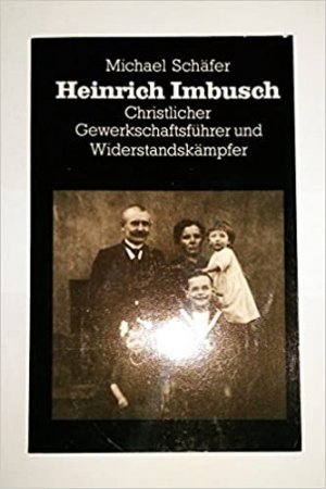 Heinrich Imbusch - christlicher Gewerkschaftsführer und Widerstandskämpfer