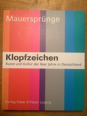 Klopfzeichen (Wahnzimmer / Mauersprünge). Kunst und Kultur der 80er Jahre in Deutschland