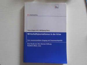 Wirtschaftsjournalismus in der Krise. Zum massenmedialen Umgang mit Finanzmarktpolitik. Eine Studie der Otto Brenner Stiftung. OBS-Arbeitsheft 63