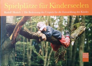 Spielplätze für Kinderseelen - Die Bedeutung des Urspiels für die Entwicklung des Kindes