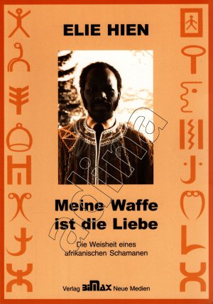 Meine Waffe ist die Liebe // Die Weisheit eines afrikanischen Schamanen