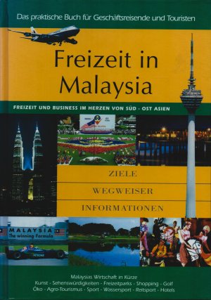 Freizeit in Malaysia - Freizeit und Business im Herzen von Süd-Ost-Asien. Ziele, Wegweiser, Informationen. Limitierte Ausgabe