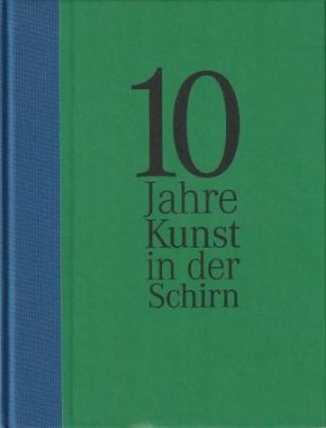 neues Buch – Schirn Kunsthalle Frankfurt  – 10 Jahre Kunst in der Schirn.